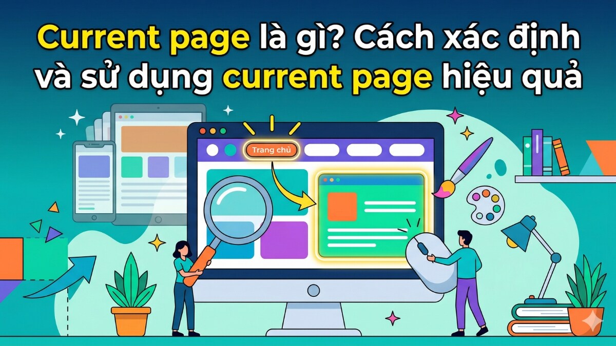 Current page là gì? Cách xác định và sử dụng current page hiệu quả